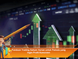 Panduan Trading Saham Harian untuk Pemula yang Ingin Profit Konsisten
