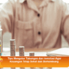 Tips Mengatur Tabungan dan Investasi Agar Keuangan Tetap Sehat dan Berkembang