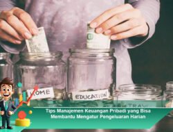 Tips Manajemen Keuangan Pribadi yang Bisa Membantu Mengatur Pengeluaran Harian