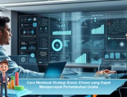 Cara Membuat Strategi Bisnis Efisien yang Dapat Mempercepat Pertumbuhan Usaha