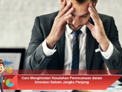 Cara Menghindari Kesalahan Perencanaan dalam Investasi Saham Jangka Panjang