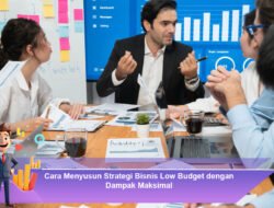 Cara Menyusun Strategi Bisnis Low Budget dengan Dampak Maksimal