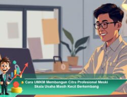 Cara UMKM Membangun Citra Profesional Meski Skala Usaha Masih Kecil Berkembang