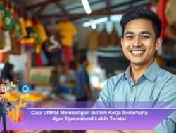 Cara UMKM Membangun Sistem Kerja Sederhana Agar Operasional Lebih Teratur
