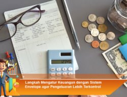 Langkah Mengatur Keuangan dengan Sistem Envelope agar Pengeluaran Lebih Terkontrol