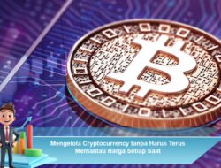 Mengelola Cryptocurrency tanpa Harus Terus Memantau Harga Setiap Saat