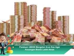 Panduan UMKM Mengatur Arus Kas Agar Keuangan Bisnis Lebih Aman
