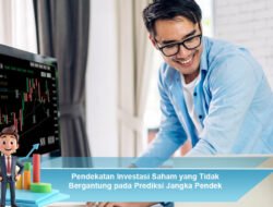 Pendekatan Investasi Saham yang Tidak Bergantung pada Prediksi Jangka Pendek
