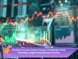 Strategi Investasi Saham Dengan Pendekatan Value Investing Jangka Panjang Aman Terukur