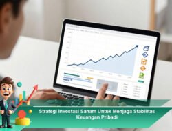 Strategi Investasi Saham Untuk Menjaga Stabilitas Keuangan Pribadi