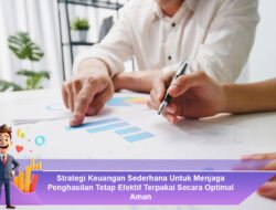 Strategi Keuangan Sederhana Untuk Menjaga Penghasilan Tetap Efektif Terpakai Secara Optimal Aman