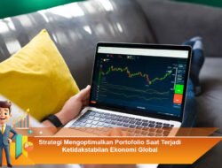 Strategi Mengoptimalkan Portofolio Saat Terjadi Ketidakstabilan Ekonomi Global