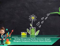 Strategi Mengurangi Risiko Investasi dengan Mengatur Komposisi Portofolio Secara Berkala