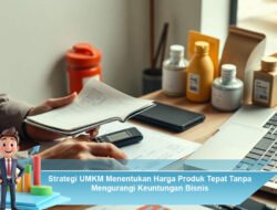 Strategi UMKM Menentukan Harga Produk Tepat Tanpa Mengurangi Keuntungan Bisnis