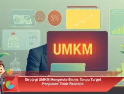 Strategi UMKM Mengelola Bisnis Tanpa Target Penjualan Tidak Realistis