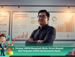 Strategi UMKM Mengubah Media Sosial Menjadi Alat Penjualan Efektif Berkelanjutan Nyata