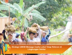 Strategi UMKM Menjaga Usaha Lokal Tetap Relevan di Lingkungan Sekitar