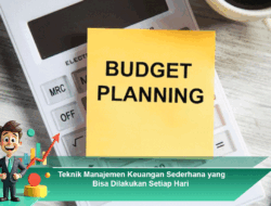 Teknik Manajemen Keuangan Sederhana yang Bisa Dilakukan Setiap Hari