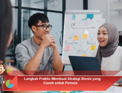 Langkah Praktis Membuat Strategi Bisnis yang Cocok untuk Pemula
