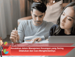 Kesalahan dalam Manajemen Keuangan yang Sering Dilakukan dan Cara Menghindarinya