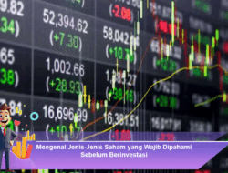 Mengenal Jenis-Jenis Saham yang Wajib Dipahami Sebelum Berinvestasi