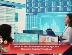 Teknik Analisis Fundamental Saham Agar Bisa Memahami Kualitas Perusahaan