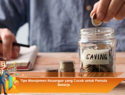 Tips Manajemen Keuangan yang Cocok untuk Pemula Bekerja
