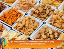 Tips Mengembangkan UMKM Makanan Ringan yang Laris di Marketplace Indonesia