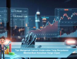 Tips Mengenali Saham Undervalue Yang Berpotensi Memberikan Kenaikan Harga Cepat