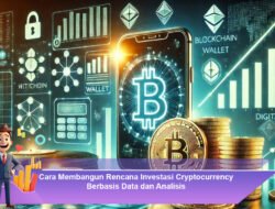 Cara Membangun Rencana Investasi Cryptocurrency Berbasis Data dan Analisis