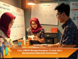Cara UMKM Mengembangkan Produk Baru Berdasarkan Masukan Konsumen