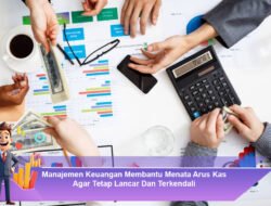 Manajemen Keuangan Membantu Menata Arus Kas Agar Tetap Lancar Dan Terkendali