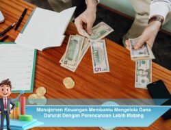 Manajemen Keuangan Membantu Mengelola Dana Darurat Dengan Perencanaan Lebih Matang