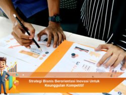 Strategi Bisnis Berorientasi Inovasi Untuk Keunggulan Kompetitif