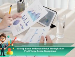 Strategi Bisnis Sederhana Untuk Meningkatkan Profit Tanpa Beban Operasional