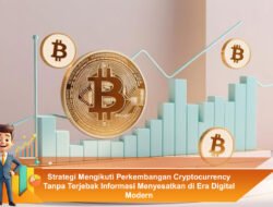 Strategi Mengikuti Perkembangan Cryptocurrency Tanpa Terjebak Informasi Menyesatkan di Era Digital Modern