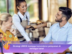 Strategi UMKM Menjaga Konsistensi Pelayanan di Berbagai Kanal