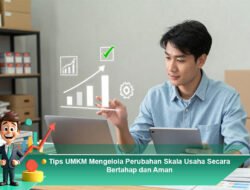 Tips UMKM Mengelola Perubahan Skala Usaha Secara Bertahap dan Aman