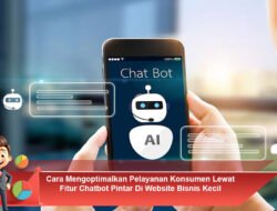 Cara Mengoptimalkan Pelayanan Konsumen Lewat Fitur Chatbot Pintar Di Website Bisnis Kecil